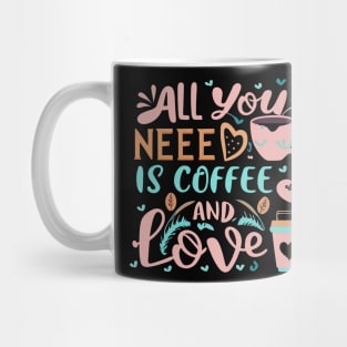 All you need is coffee and love Mug
